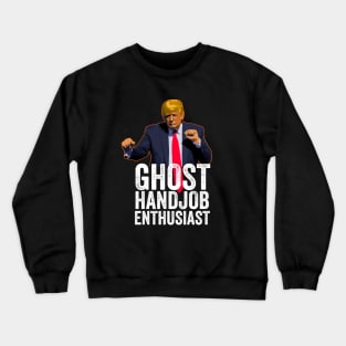 Funny Anti-Trump - Ghost Handjob Enthusiast Crewneck Sweatshirt